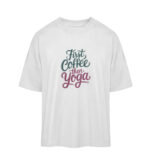 First Coffee then Yoga Oversized Shirt | 100% Bio - Organic Oversized Shirt ST/ST-3