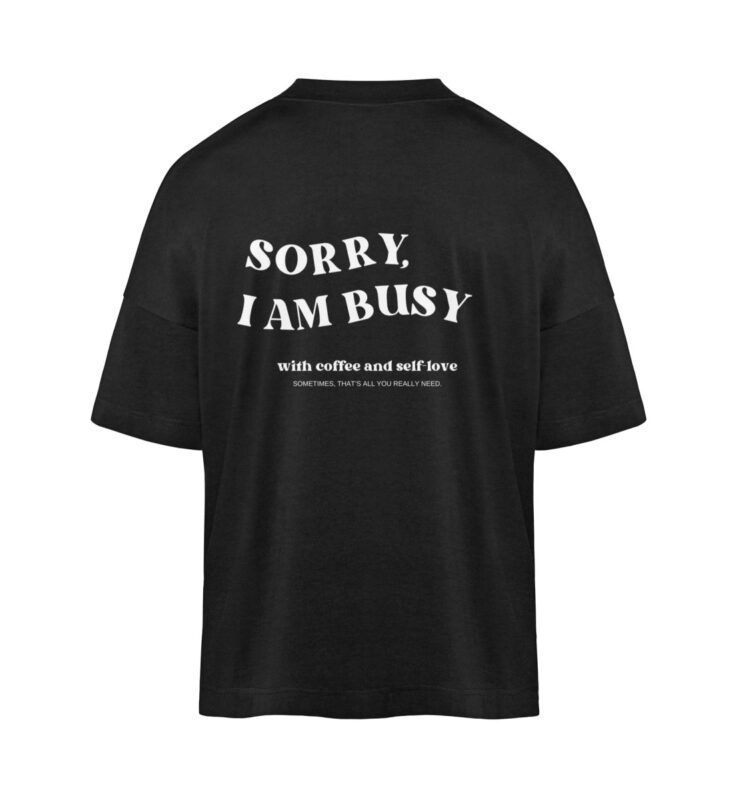 Sorry I Am Busy Oversized Shirt | 100% Bio dunkel - Organic Oversized Shirt ST/ST-16