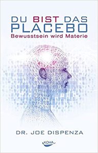 Buchtipp Persönlichkeitsentwicklung - Joe Dispenza - Du bist das Placebo - Buchempfehlung Persönlichkeitsentwicklung