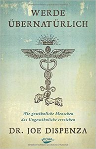 Buchempfehlung Persönlichkeitsentwicklung - Joe Dispenza - Werde übernatürlich