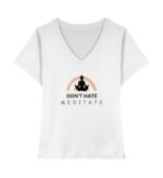 Don-t hate meditate Yoga Shirt V-Ausschnitt | 100% Bio - Damen Organic V-Neck T-Shirt ST/ST-3